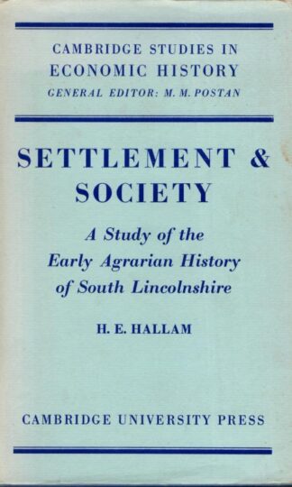 Settlement and Society: A Study of the Early Agrarian History of South Lincolnshire : H. E. Hallam