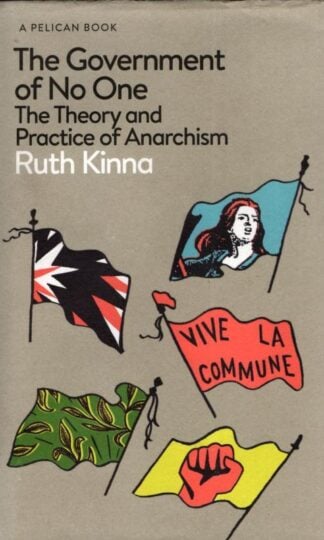 The Government of No One: The Theory and Practice of Anarchism (Pelican Books) : Ruth Kinna