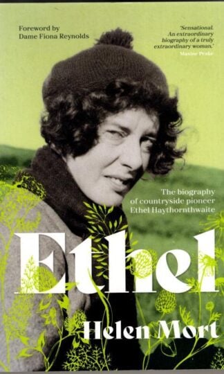 Ethel: The biography of countryside pioneer Ethel Haythornthwaite : Helen Mort