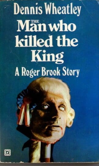 The Man who Killed the King : Dennis Wheatley