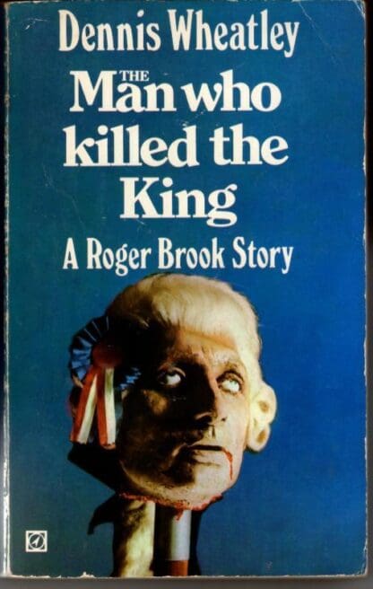 The Man who Killed the King : Dennis Wheatley