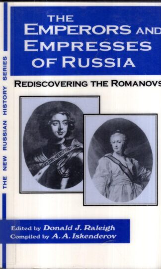 The Emperors and Empresses of Russia: Reconsidering the Romanovs (New Russian History) : Donald J. Raleigh