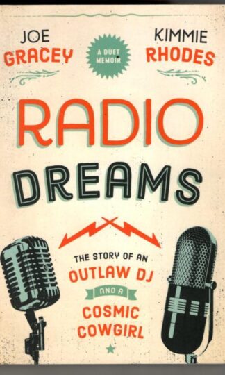 Radio Dreams: The Story of An Outlaw DJ and A Cosmic Cowgirl : Joe Gracey and Kimmie Rhodes