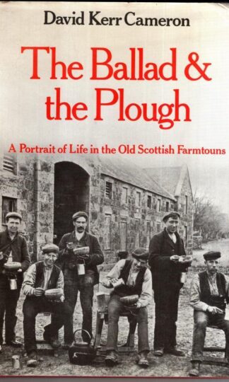 The Ballad and the Plough : Portrait of the Life of the Old Scottish Farm Towns:David Kerr Cameron