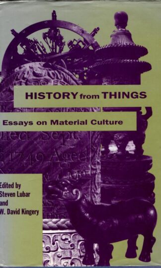 History from Things : Essays on Material Culture : Steven Lubar and W. David Kingery