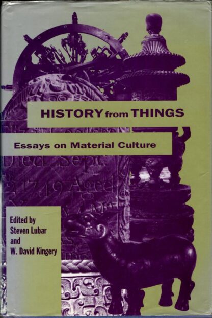 History from Things : Essays on Material Culture : Steven Lubar and W. David Kingery