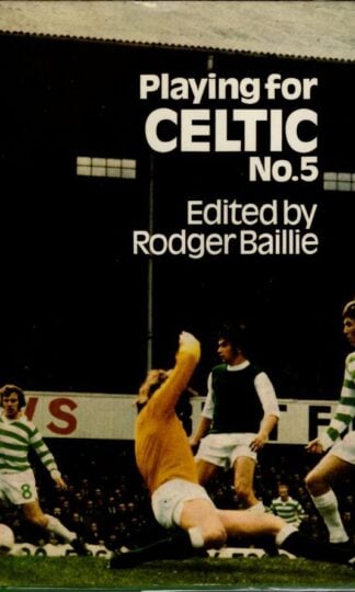 Playing for Celtic No.5 : Rodger Baillie (ed)