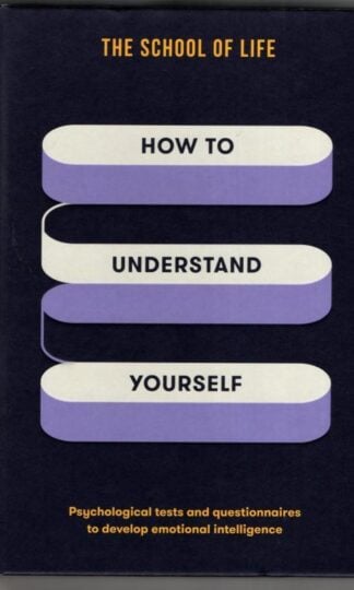 How to Understand Yourself : Psychological Tests and Questionnaires to Develop Emotional Intelligence : School of Life