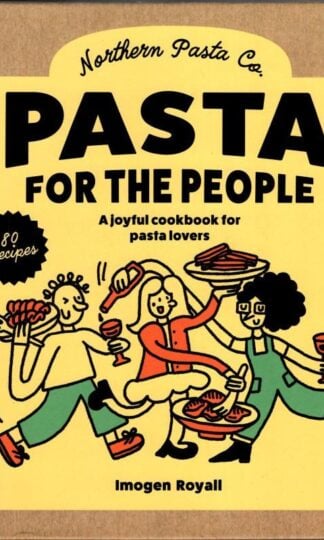 Pasta for the People : A Joyful Cookbook for Pasta Lovers : Imogen Royall