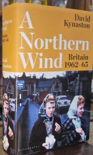 A Northern Wind: Britain 1962-65 (Tales of a New Jerusalem) : David Kynaston
