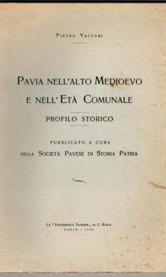Pavia nell'Alto Medioevo e nell'Età Comunale. Profilo storico : Pietro Vaccari