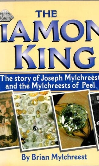 Diamond King: The Story of Joe Mylchreest and the Mylchreests of Peel : Brian Mylchreest