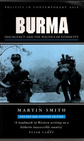 Burma: Insurgency and the Politics of Ethnicity : Martin Smith