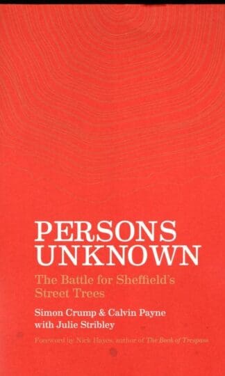 Persons Unknown: The Battle for Sheffield's Street Trees : Calvin Payne