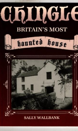 Chingle: Britain's most haunted house : Sally Wallbank
