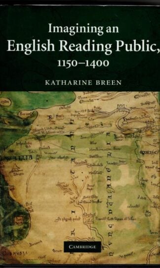 Imagining an English Reading Public, 1150–1400: 79 (Cambridge Studies in Medieval Literature, Series Number 79) : Katharine Breen