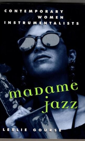 Madame Jazz : Contemporary Women Instrumentalists : Leslie Gourse