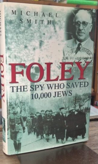Foley: The Spy Who Saved 10,000 Jews (Signed) : Michael Smith