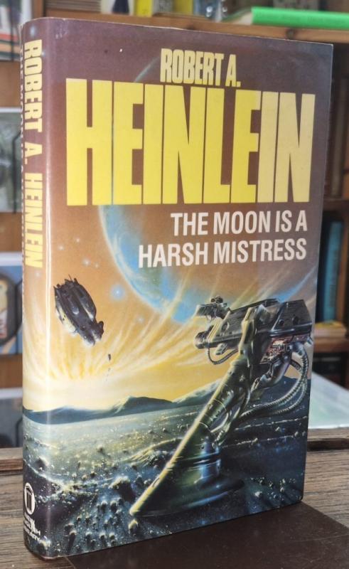 The Moon is a Harsh Mistress : Robert A. Heinlein