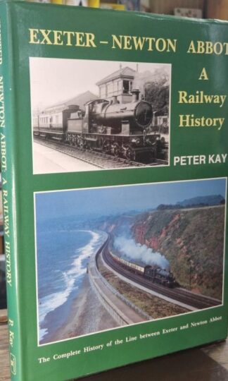 Exeter-Newton Abbot - A Railway History: The Complete History of the Line Between Exeter and Newton Abbot : Peter Kay