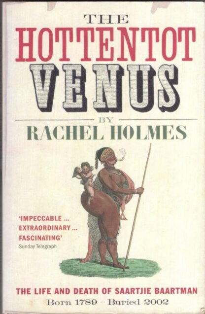 The Hottentot Venus: The Life and Death of Saartjie Baartman: Born 1789 - Buried 2002:Rachel Holmes