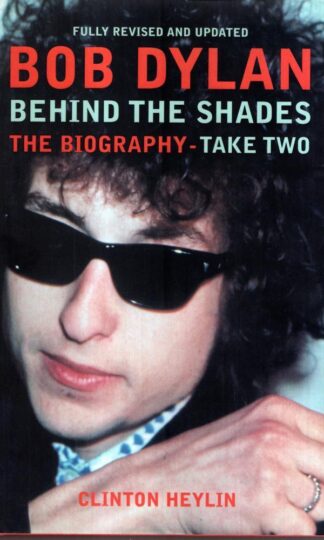 Dylan - Behind the Shades (Take Two) : Clinton Heylin