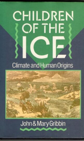 Children of the Ice : Climate and Human Origins : John & Mary Gribbin