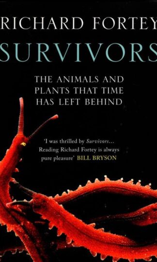 SURVIVORS: The Animals and Plants that Time has Left Behind : Richard Fortey
