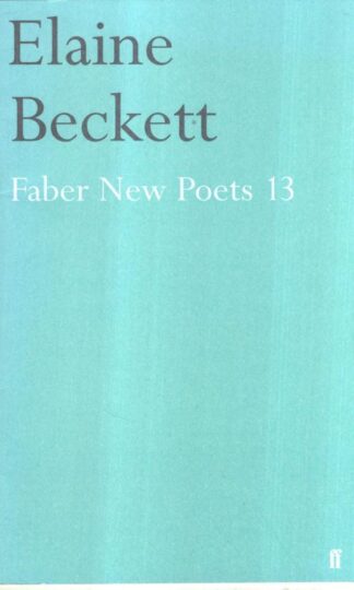 Faber New Poets 13 : Elaine Beckett