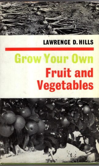 Grow Your Own Fruit and Vegetables : Lawrence D. Hills