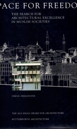 Space for Freedom : Search for Architectural Excellence in Muslim Societies:Ismail Serageldin