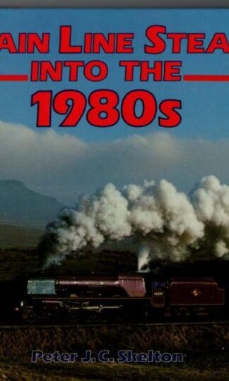 Main Line Steam in the 1980s : Peter J.C. Skelton