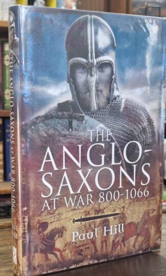 The Anglo Saxons at War 800-1066 (Signed) : Paul Hill