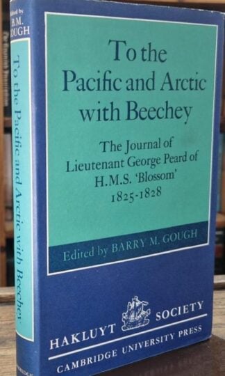 To the Pacific and Arctic With Beechey: The Journal of Lieutenant George Peard of Hms Blossom, 1825-1828 : Barry M. Gough (ed.)