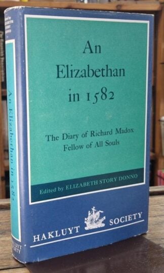An Elizabethan in 1582: The Diary of Richard Madox, Fellow of All Souls : Elizabeth Story Donno (ed.)