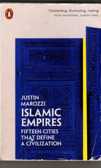 Islamic Empires: Fifteen Cities that Define a Civilization : Justin Marozzi