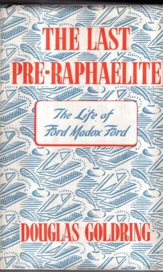 The Last Pre-Raphaelite; a Record of the Life and Writings of Ford Madox Ford : Douglas Goldring