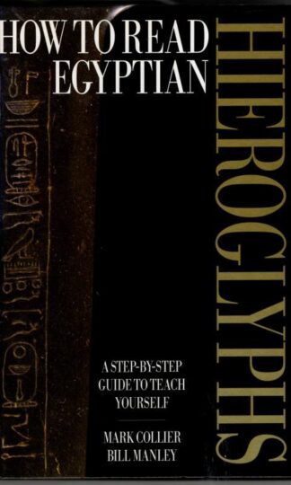 How to Read Egyptian Hieroglyphs: A step-by-step guide to teach yourself : Bill Manley Mark Collier